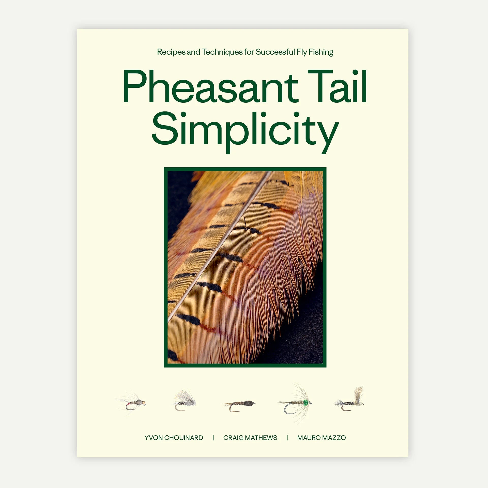 "Pheasant Tail Simplicity: Recipes and Techniques for Successful Fly Fishing" (by Yvon Chouinard, Craig Mathews, and Mauro Mazzo)